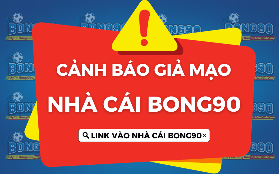 cảnh báo giả mạo bong90