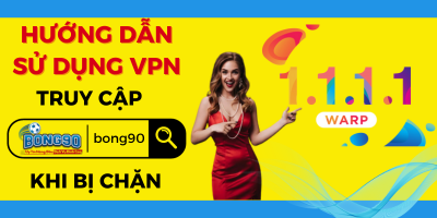 sử dụng VPN truy cập Bong90 bị chặn