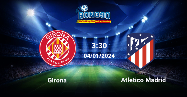 Girona và Atlético Madrid