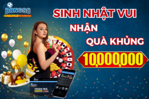 Sinh Nhật Nhận Ngay 10.000.000tr