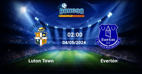 Luton Town đấu với Everton