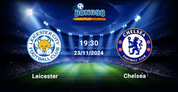 Leicester đấu với Chelsea