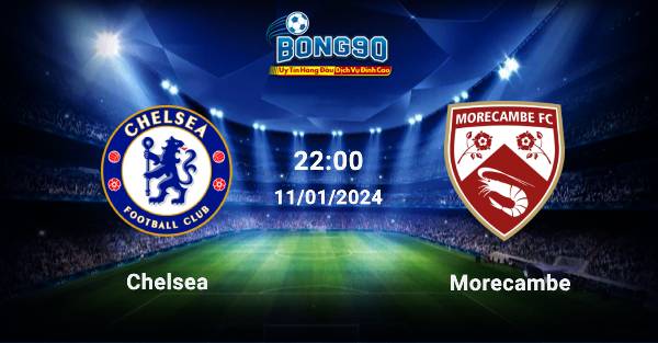 Chelsea đấu với Morecambe