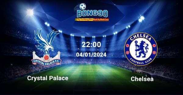 Crystal Palace đấu với Chelsea