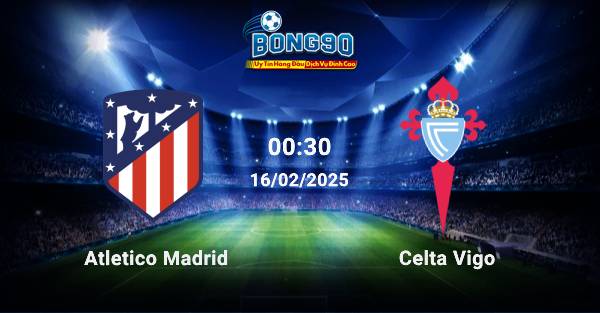 Atletico Madrid đấu với Celta Vigo