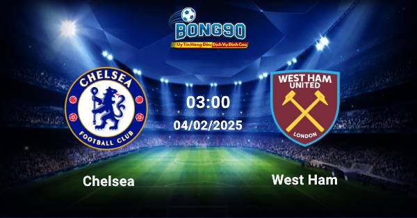 Chelsea đấu với West Ham