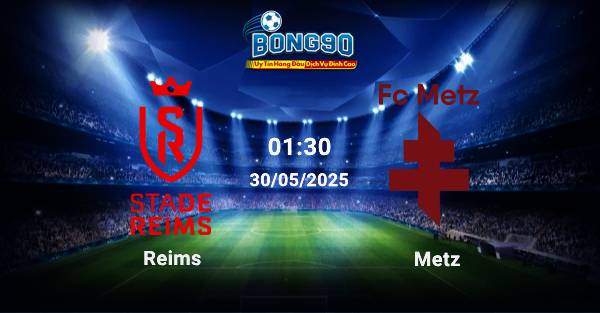 nhận định Reims đấu với Metz
