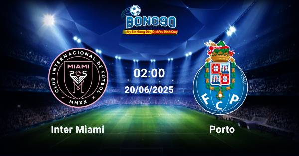 nhận định Inter Miami đấu với Porto