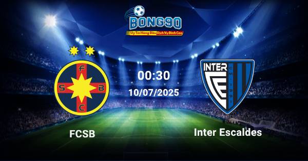 nhận định FCSB đấu với Inter Escaldes